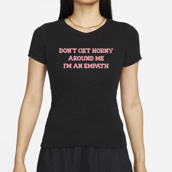 Laur Don’t Get Horny Around Me I’m An Empath T-Shirts