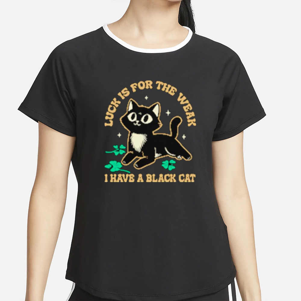 Luck Is For The Weak Cute Black Cat T-Shirt 4 Luck Is For The Weak Cute Black Cat T-Shirt2