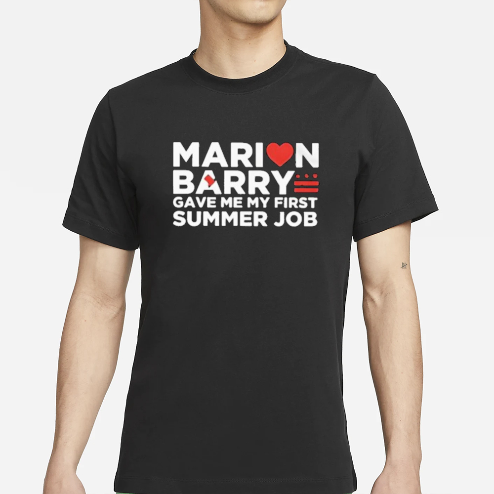 Marion Barry Gave Me My First Summer Job T-Shirt 4 Marion Barry Gave Me My First Summer Job T-Shirt