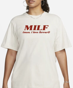 Milf Man I Love Ferrari T-Shirt3