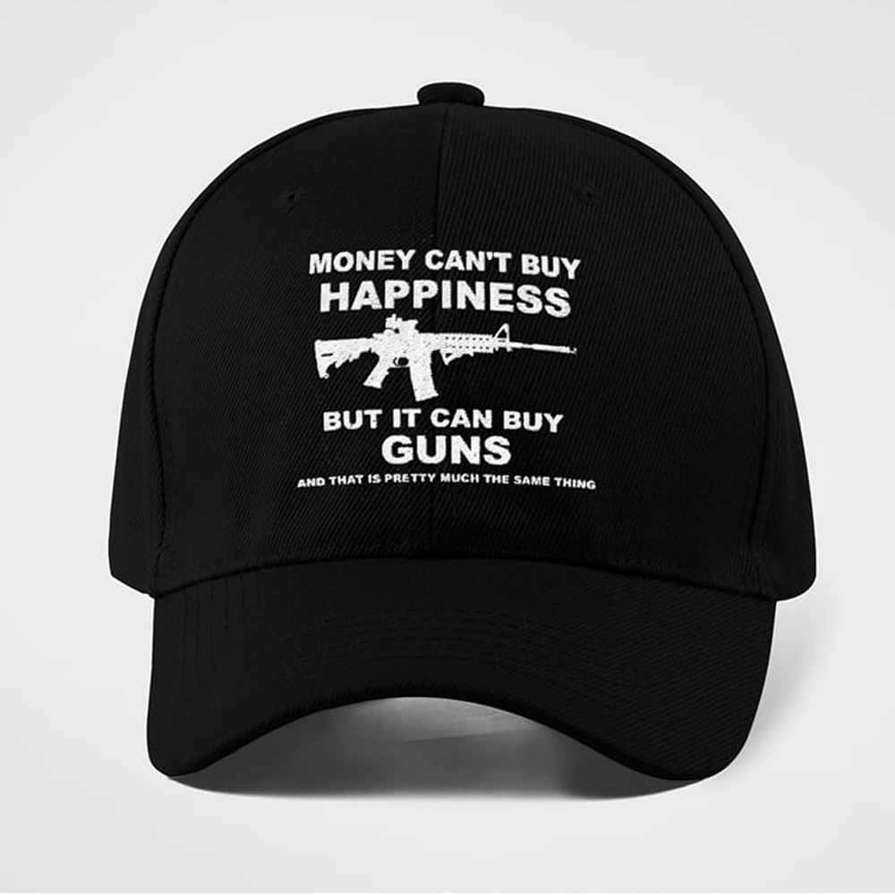 Money Can’t Buy Happiness But It Can Buy Guns And That Is Pretty Much The Same Thing Hat 4 Money Can’t Buy Happiness But It Can Buy Guns And That Is Pretty Much The Same Thing Hat1