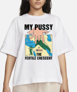 My Pussy The Fertile Crescent T-Shirt