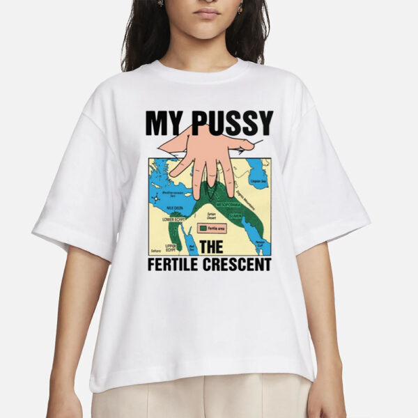My Pussy The Fertile Crescent T-Shirt