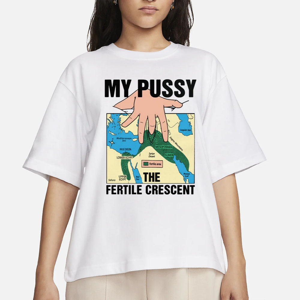 My Pussy The Fertile Crescent T-Shirt 4 My Pussy The Fertile Crescent T-Shirt