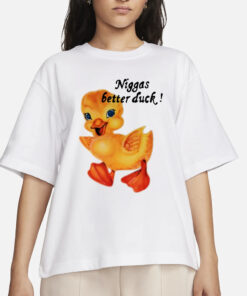 $Not Niggas Better Duck T-Shirt