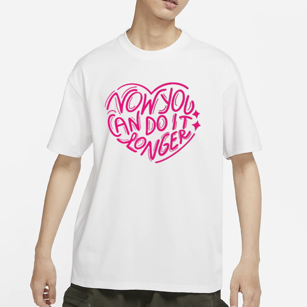 Now You Can Do It Longer T-Shirt 4 Now You Can Do It Longer T-Shirt