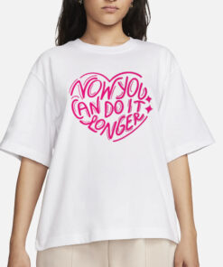Now You Can Do It Longer T-Shirts