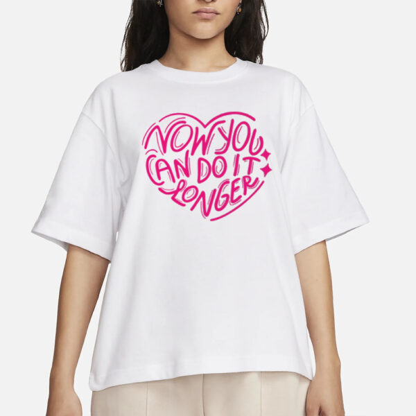 Now You Can Do It Longer T-Shirts