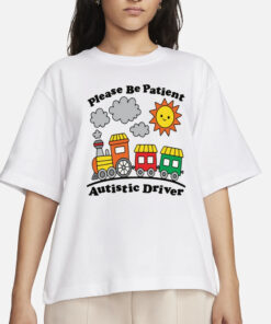 Please Be Patient Autistic Driver T-Shirts
