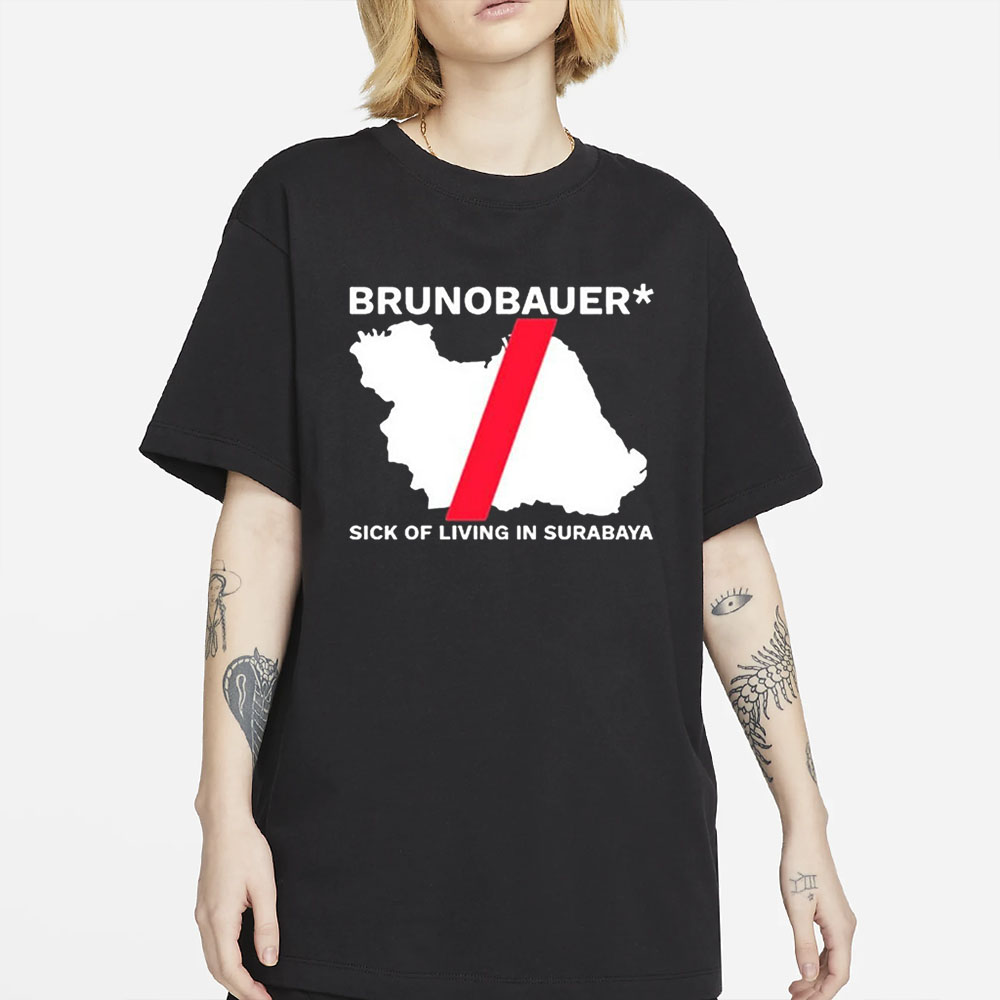 Riz Brunobauer Sick Of Living In Surabaya T-Shirt 4 Riz Brunobauer Sick Of Living In Surabaya T-Shirt1