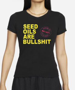Seed Oils Are Bullshit T-Shirt