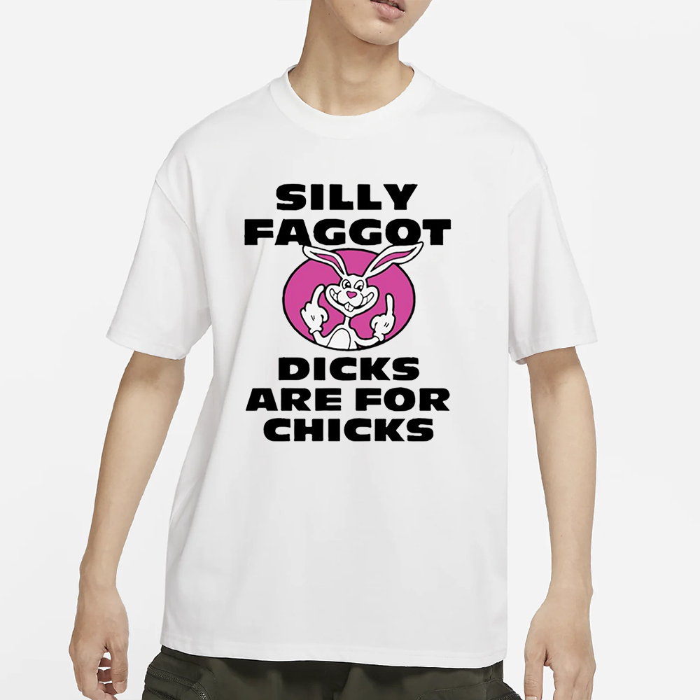 Silly Faggot Dcks Are For Chicks T-Shirt 4 Silly Faggot Dcks Are For Chicks T-Shirt