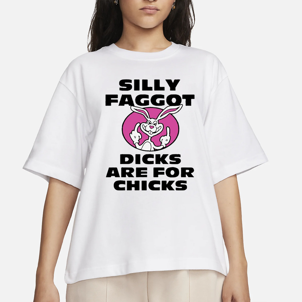 Silly Faggot Dcks Are For Chicks T-Shirt 5 Silly Faggot Dcks Are For Chicks T-Shirts