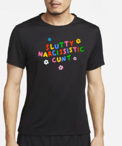 Slutty Narcissistic Cunt T-Shirt2