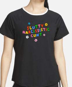 Slutty Narcissistic Cunt T-Shirt4
