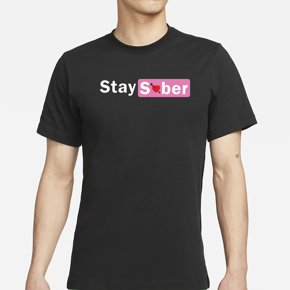 Stay Sober Valentine’s T-Shirt 4 Stay Sober Valentine’s T-Shirts