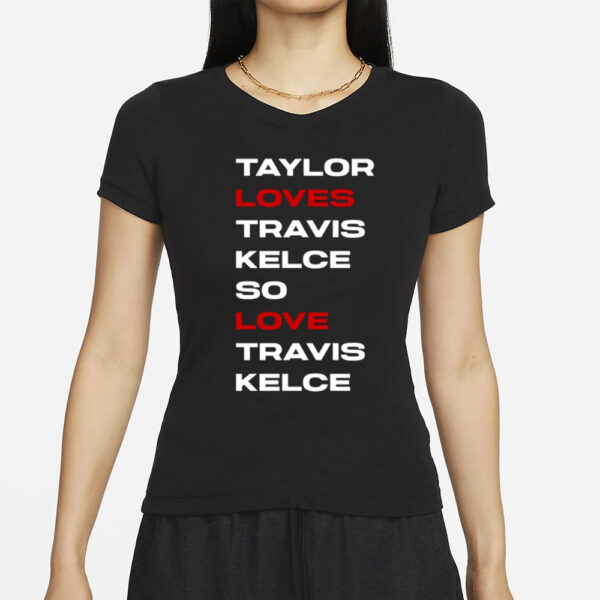 Taylor Loves Travis Kelce So Love Travis Kelce T-Shirt4