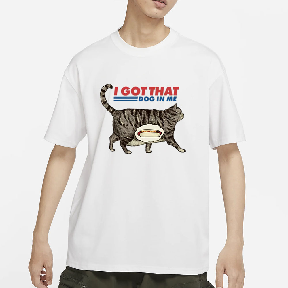 The Pizzacat I Got That Dog In Me T-Shirt 4 The Pizzacat I Got That Dog In Me T-Shirt