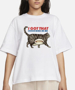 The Pizzacat I Got That Dog In Me T-Shirts