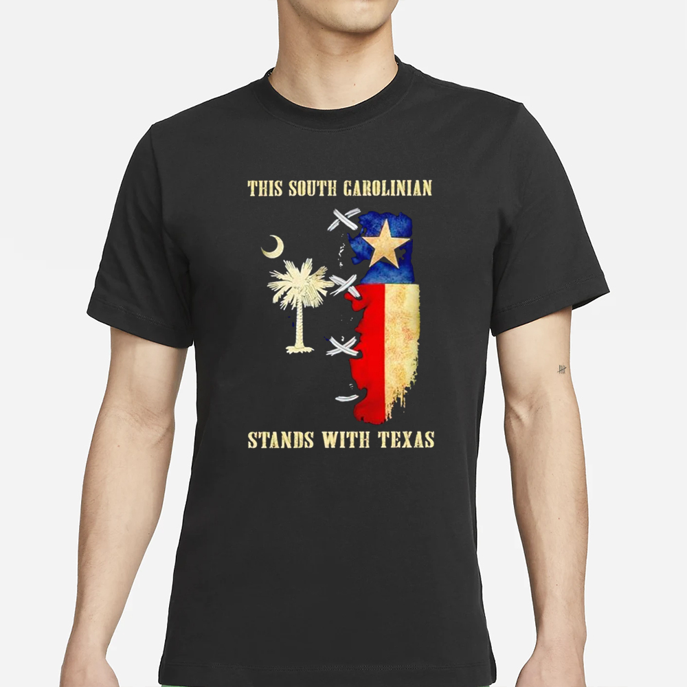 This South Carolinian Stands With Texas T-Shirt 4 This South Carolinian Stands With Texas T-Shirt