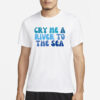 Trueanon Cry Me A River To The Sea T-Shirt3