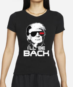 Trump 2024 I’ll Be Back T-Shirts
