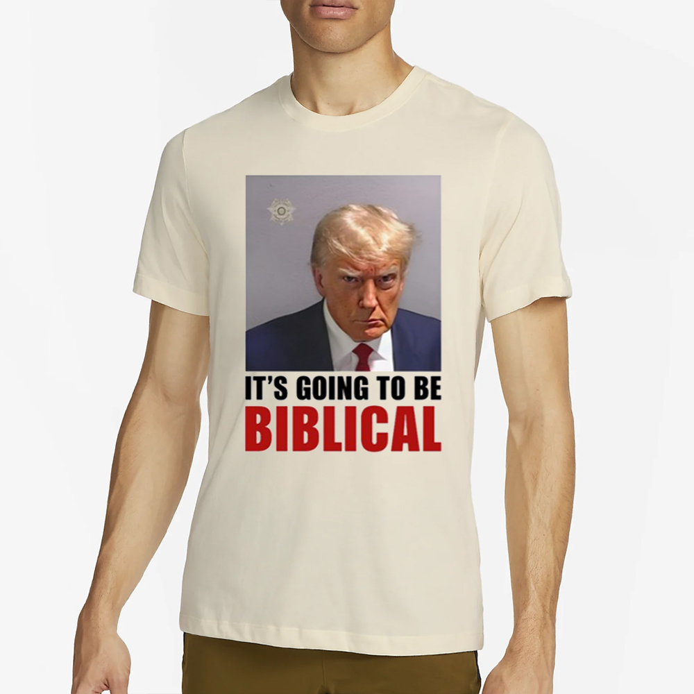 Trump Mugshot Its Going To Be Biblica T-Shirt 4 Trump Mugshot Its Going To Be Biblica T-Shirt2
