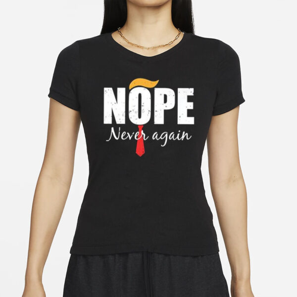 Trump Nope Never Again President T-Shirt