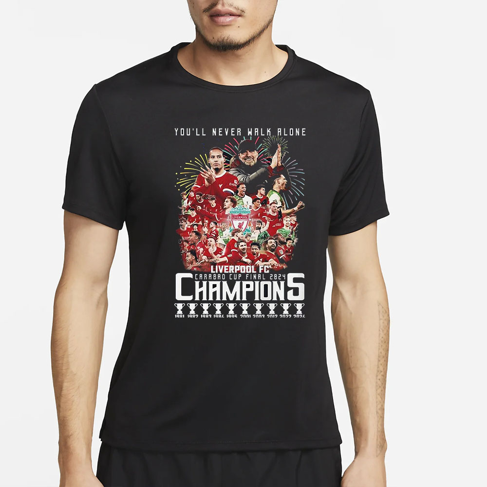 Youll Never Walk Alone Liverpool Fc Carabao Cup Final 2024 Champions T-Shirt 4 Youll Never Walk Alone Liverpool Fc Carabao Cup Final 2024 Champions T-Shirt2