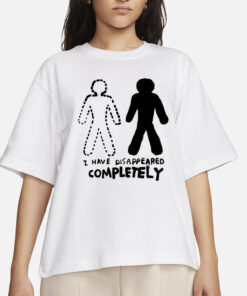 Zoë Bread I Have Disappeared Completely T-Shirt