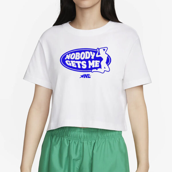 1Nylaaa Nobody Gets Me Nylalynn T-Shirt2
