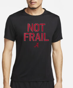 ALABAMA BASKETBALL NOT FRAIL T-SHIRT5
