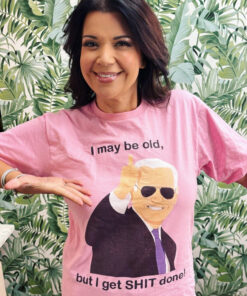 Ana Navarro-Cárdenas Joe Biden I May Be Old But I Get Shit Done T-Shirt
