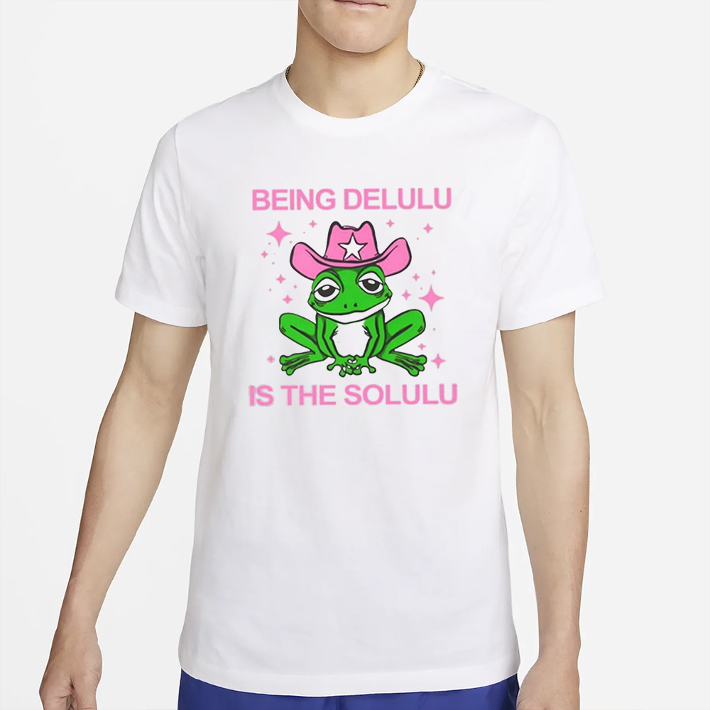 Being Delulu Is The Solulu Frog T-Shirt 4 Being Delulu Is The Solulu Frog T-Shirt2