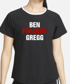 Ben Gregg Ben Freakin' Gregg T-Shirt2