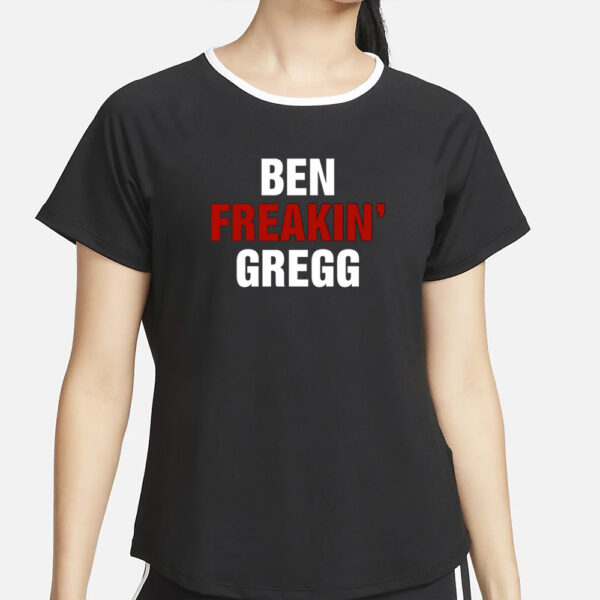 Ben Gregg Ben Freakin' Gregg T-Shirt2