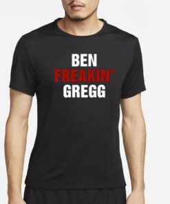Ben Gregg Ben Freakin' Gregg T-Shirt5