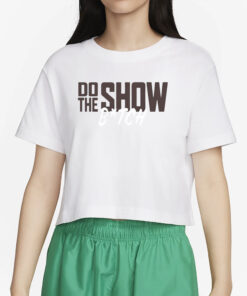 Benandwoods Do The Show Bitch T-Shirt2