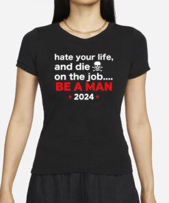 Bostonbeaman Hate Your Man And Die On The Job Be A Man 2024 Shirts