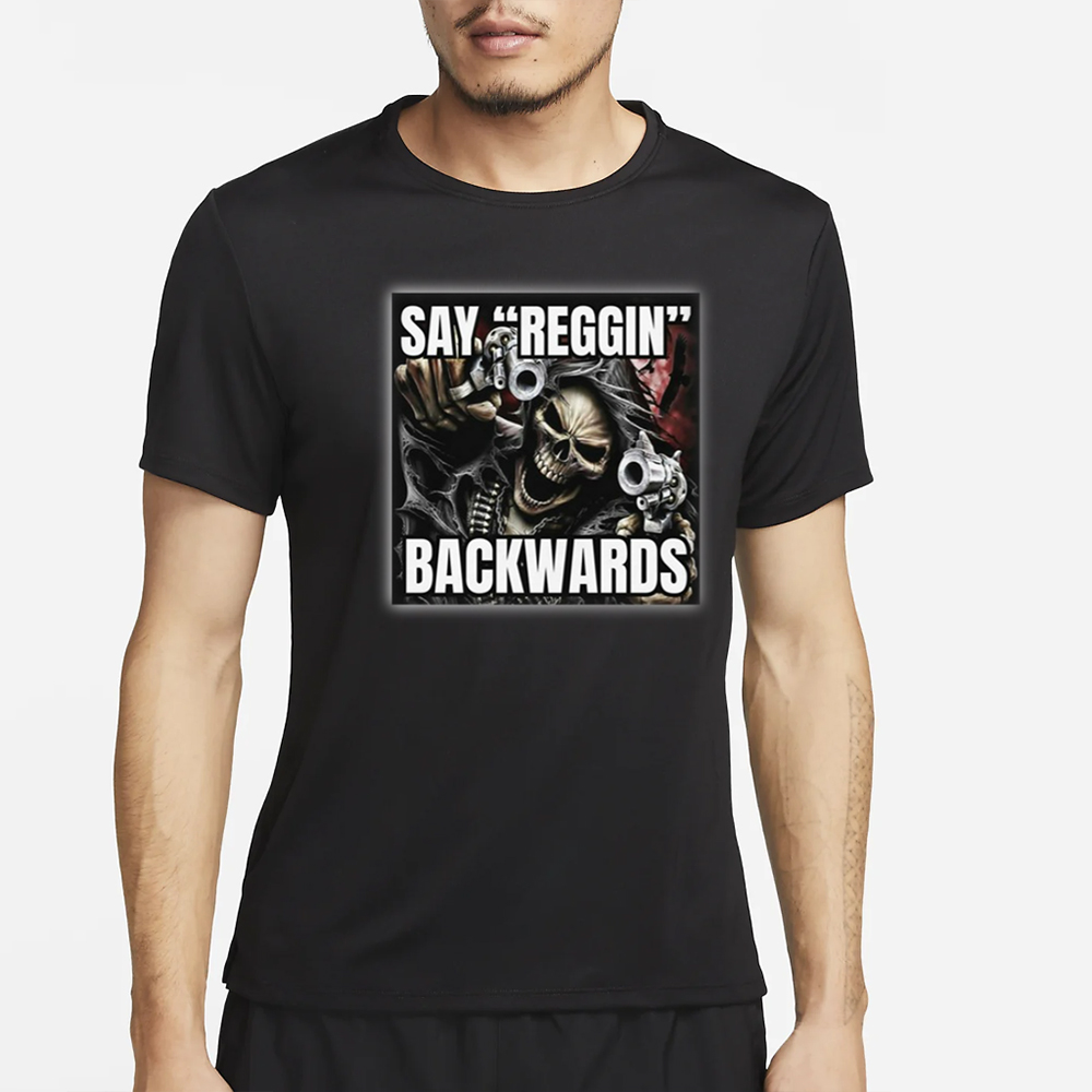 Bruhtees Store Say Reggin Backwards T-Shirt 4 Bruhtees Store Say Reggin Backwards T-Shirt2