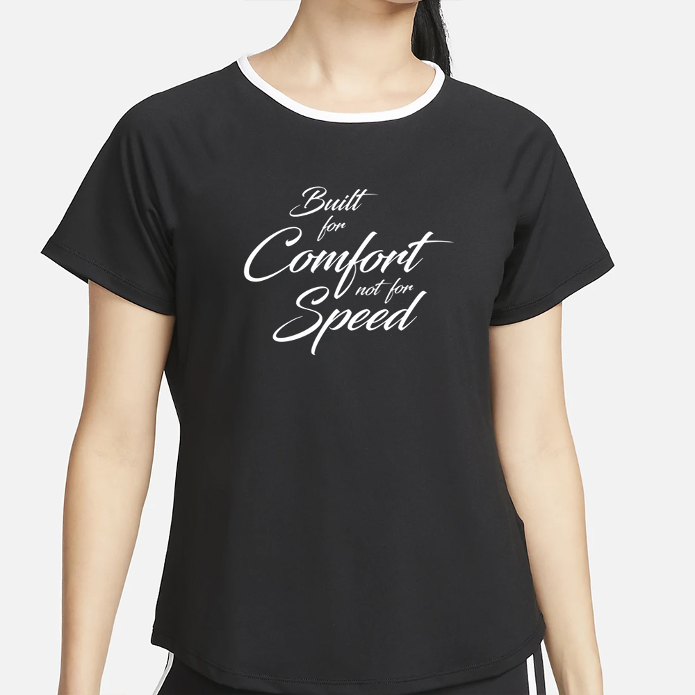 Built For Comfort, Not For Speed T-Shirt 4 Built For Comfort, Not For Speed T-Shirt2