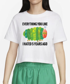 Caterpillar Everything You Like I Hated 5 Years Ago T-Shirt2