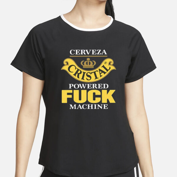Cerveza Cristal Powered Fuck Machine T-Shirt2