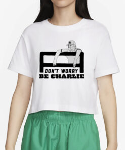 Charlie Manuel Don't Worry Be Charlie T-Shirt4