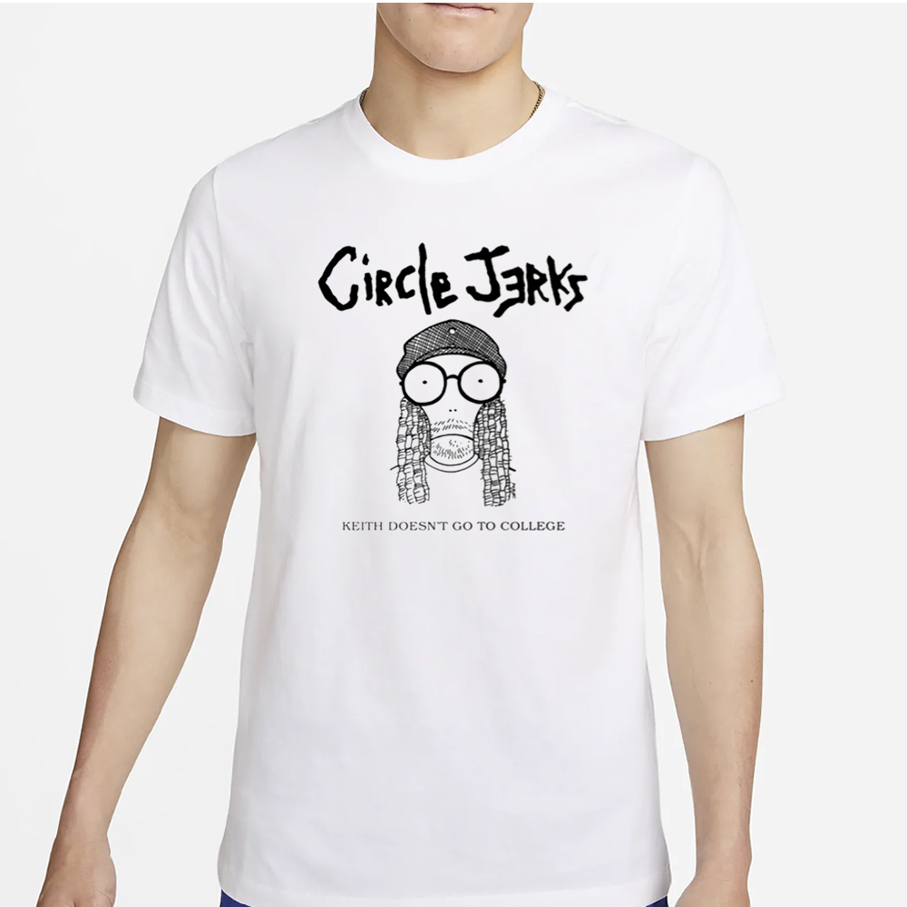 Circlejerks Keith Doesn't Go To College T-Shirt 4 Circlejerks Keith Doesn't Go To College T-Shirt2