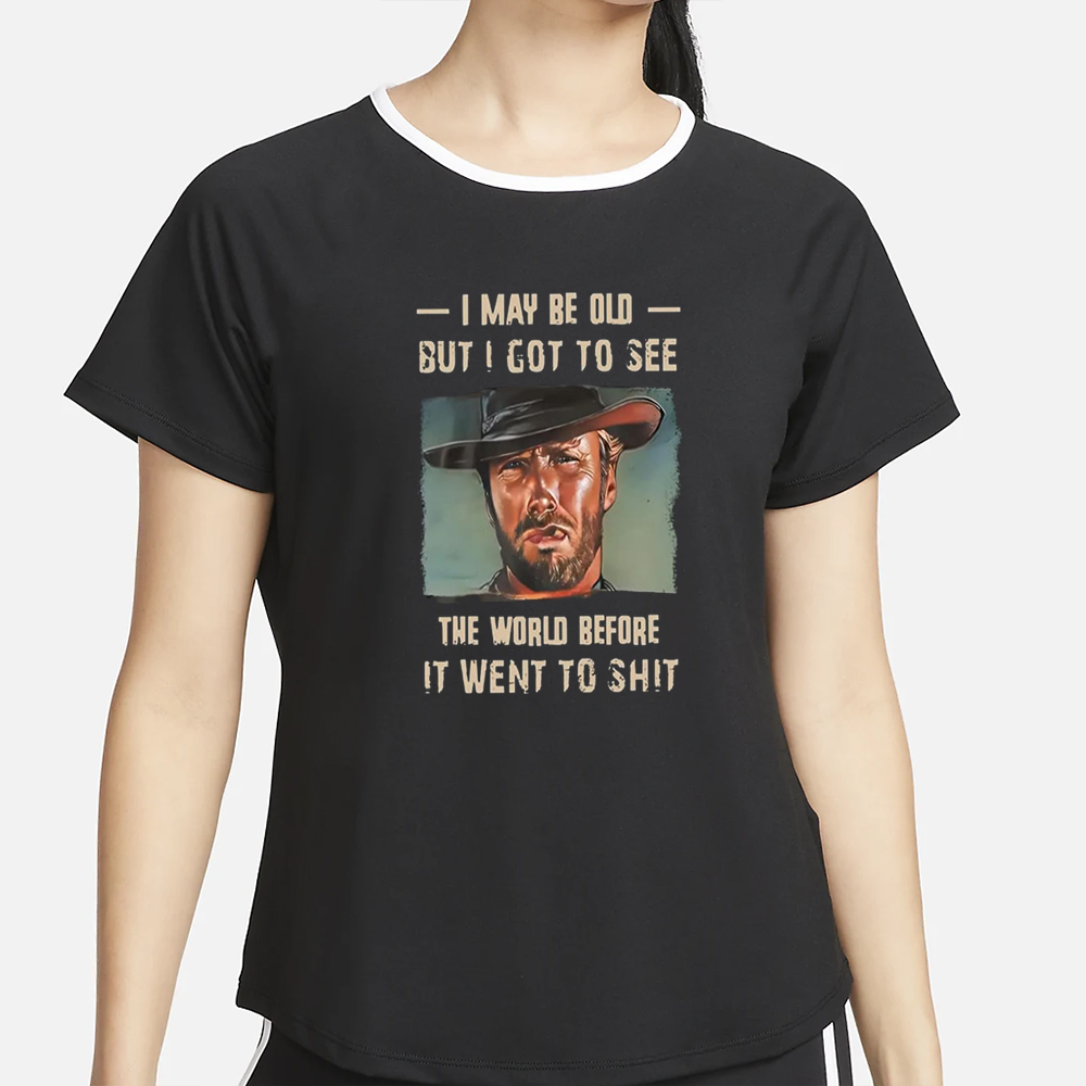 Clint Eastwood I May Be Old But I Got To See The World T-Shirt2