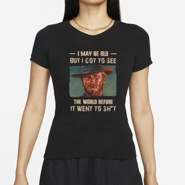 Clint Eastwood I May Be Old But I Got To See The World T-Shirt2