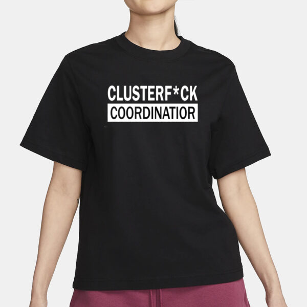 Clusterfuck Coordinator T-Shirt3