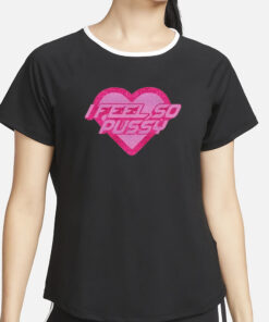 Dawn Thee Stallion I Feel So Pussy T-Shirt2