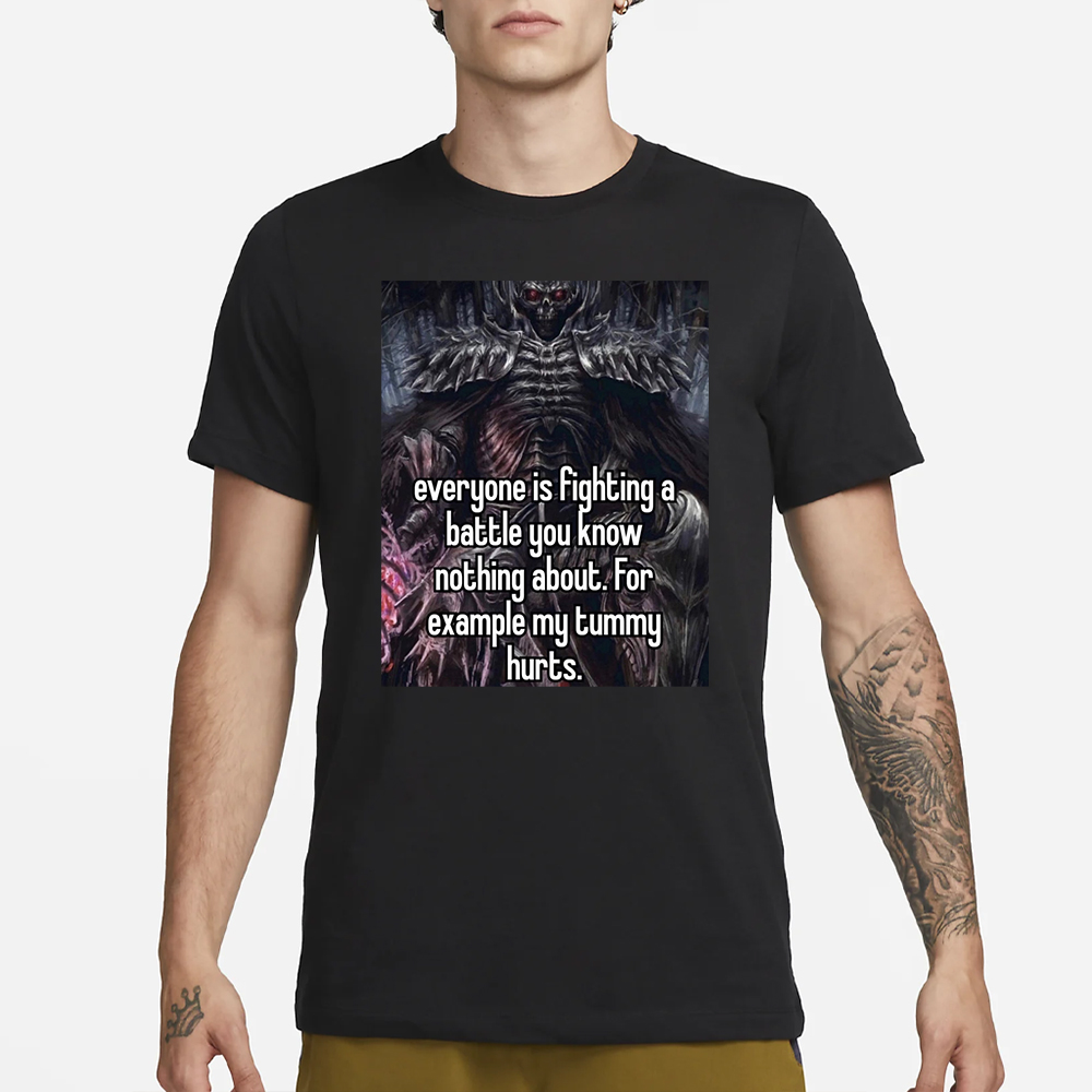 Elon Musk Everyone Is Fighting A Battle You Know Nothing About for Example My Tummy Hurts T-Shirt 4 Everyone Is Fighting A Battle You Know Nothing About for Example My Tummy Hurts T-Shirt1